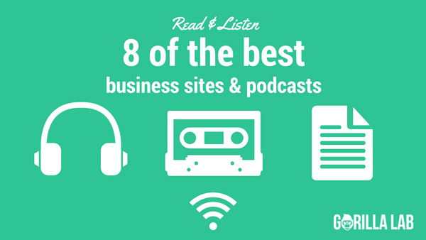 Read & Listen: 8 of the best business sites and podcasts